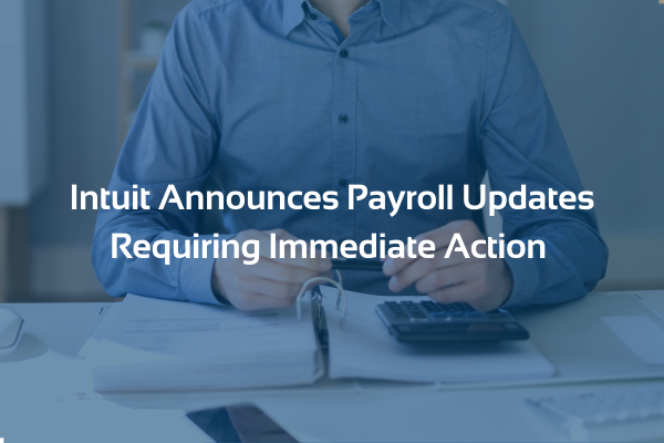 Featured image for “Intuit Announces Quickbooks Payroll Updates Requiring Immediate Action”